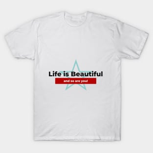 life is beautiful and so are you T-Shirt